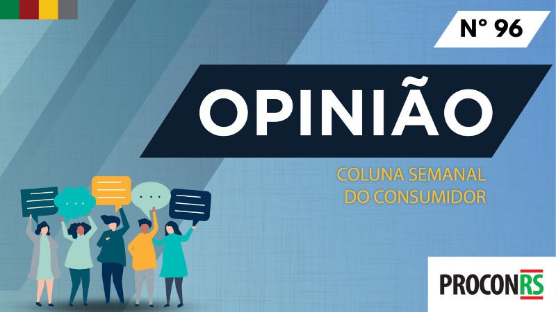 No canto inferior esquerdo vemos ilustrações com figuras humanas em cores fantasia. No canto superior direito as palavras: opinião número 96, coluna semanal do consumidor, e abaixo o logo do Procon RS